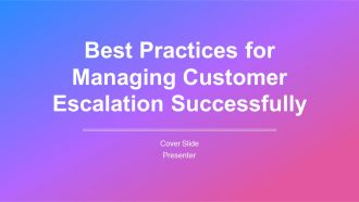 Best Practices For Managing Customer Escalation Successfully PPT Presentation AT