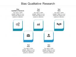 Bias qualitative research ppt powerpoint presentation infographic template graphic images cpb