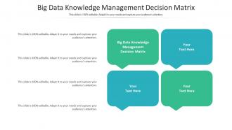 Big data knowledge management decision matrix ppt powerpoint presentation layouts ideas cpb