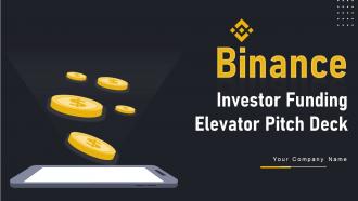 Binance Investor Funding Elevator Pitch Deck Ppt Template Binance Investor Funding Elevator Pitch Deck Powerpoint Presentation Slides