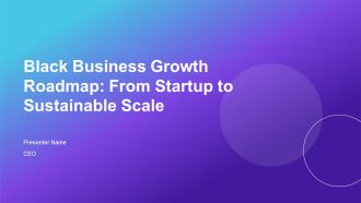 Black Business Growth Roadmap From Startup To Sustainable Scale PPT PowerPoint AT