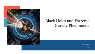 Black Holes And Extreme Gravity Phenomena PPT Presentation AT