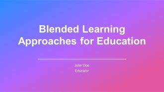 Blended Learning Approaches For Education PPT Summary AT