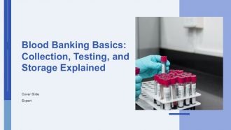 Blood Banking Basics Collection Testing And Storage Explained PPT PowerPoint AT