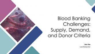 Blood Banking Challenges Supply Demand And Donor Criteria PPT Summary AT