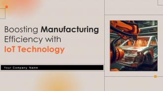 Boosting Manufacturing Efficiency With IoT Technology Powerpoint Presentation Slides