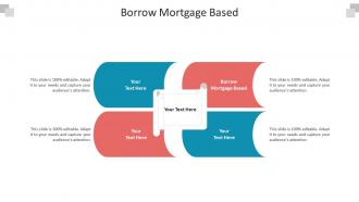 Borrow mortgage based ppt powerpoint presentation outline styles cpb
