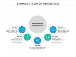 Borrower choose consolidate debt ppt powerpoint presentation model icons cpb