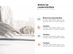 Bottom up leadership style ppt powerpoint presentation infographics influencers cpb
