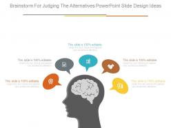 Brainstorm for judging the alternatives powerpoint slide design ideas