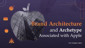 Brand Architecture And Archetype Associated With Apple Ppt Template Bundles Branding MD
