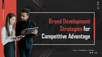 Brand Development Strategies For Competitive Advantage Powerpoint Presentation Slides