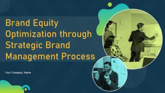 Brand Equity Optimization Through Strategic Brand Management Process Complete Deck