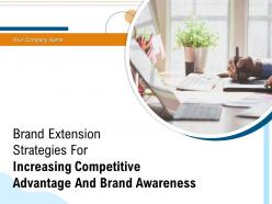 Brand extension strategies for increasing competitive advantage and brand awareness complete deck