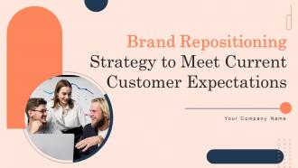 Brand Repositioning Strategy To Meet Current Customer Expectations Powerpoint Presentation Slides