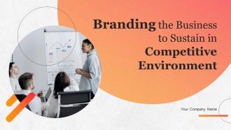 Branding The Business To Sustain In Competitive Environment Powerpoint Presentation Slides