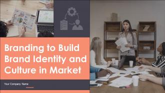 Branding To Build Brand Identity And Culture In Market Powerpoint Presentation Slides Branding CD