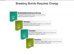 Breaking bonds requires energy ppt powerpoint presentation infographics design templates cpb