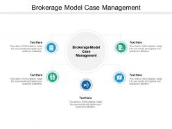 Brokerage model case management ppt powerpoint presentation summary graphic cpb