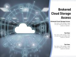 Brokered cloud storage access ppt powerpoint presentation gallery background cpb