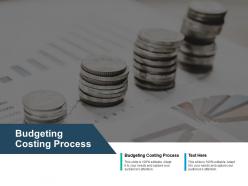 Budgeting costing process ppt powerpoint presentation infographics grid cpb