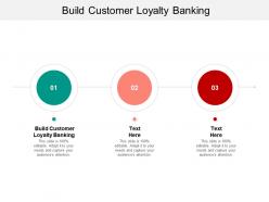 Build customer loyalty banking ppt powerpoint presentation file files cpb