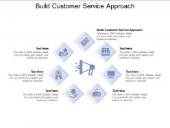 Build customer service approach ppt powerpoint presentation portfolio clipart cpb