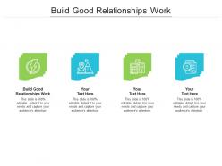 Build good relationships work ppt powerpoint presentation styles gallery cpb