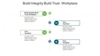 Build integrity build trust workplace ppt powerpoint presentation infographic template skills cpb