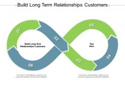 Build long term relationships customers ppt powerpoint presentation gallery aids cpb