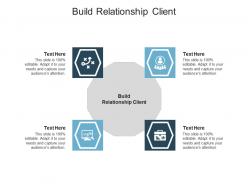 Build relationship client ppt powerpoint presentation outline inspiration cpb