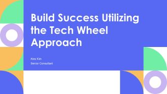 Build Success Utilizing The Tech Wheel Approach PPT Demonstration AT