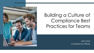 Building A Culture Of Compliance Best Practices For Teams PPT Template ACP