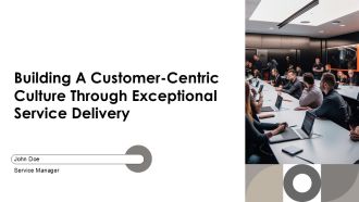 Building A Customer Centric Culture Through Exceptional Service Delivery PPT Example AT