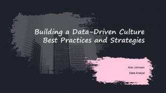 Building A Data Driven Culture Best Practices And Strategies PPT Slides ACP