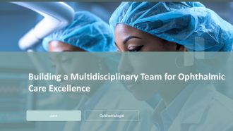 Building A Multidisciplinary Team For Ophthalmic Care Excellence PPT Slides ACP
