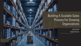 Building A Scalable Sales Process For Growing Organizations PPT Presentation AT