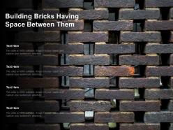 Building bricks having space between them