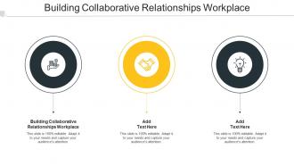 Building Collaborative Relationships Workplace Ppt Powerpoint Presentation File Grid Cpb
