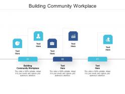 Building community workplace ppt powerpoint presentation gallery background images cpb