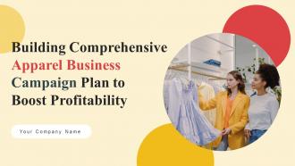Building Comprehensive Apparel Business Campaign Plan To Boost Profitability Complete Deck Strategy CD V