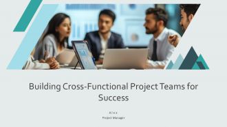 Building Cross Functional Project Teams For Success PPT Outline AT