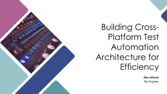 Building Cross Platform Test Automation Architecture For Efficiency PPT Slides AT