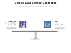 Building data science capabilities ppt powerpoint presentation show layouts cpb