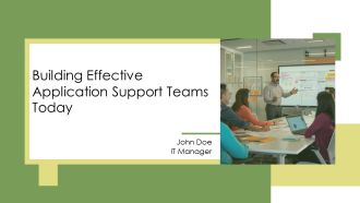 Building Effective Application Support Teams Today PPT Outline AT