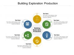 Building exploration production ppt powerpoint presentation show pictures cpb