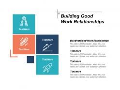 Building good work relationships ppt powerpoint presentation icon design inspiration cpb
