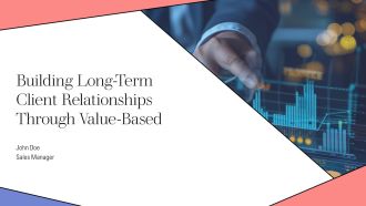 Building Long Term Client Relationships Through Value Based PPT Structure AT