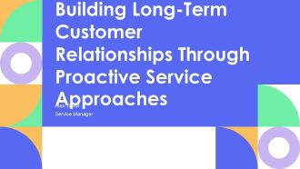 Building Long Term Customer Relationships Through Proactive Service Approaches PPT Summary AT