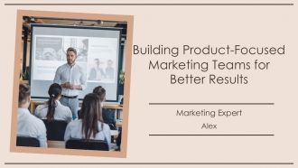 Building Product Focused Marketing Teams For Better Results PPT Template AT